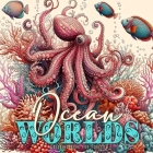 Ocean Worlds Coloring Book for Adults: Ocean Coloring Book Adults Grayscale Sea Life Coloring Book Adults zentangle Ocean Coloring Cover Image