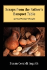 Scraps from the Father's Banquet Table By Susan Ceraldi Jaquith Cover Image