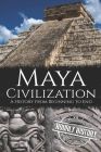 Maya Civilization: A History from Beginning to End By Hourly History Cover Image