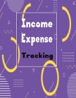 Income Expense Tracking: Logbook Ledger Record Income and Expenses by Day Week and Month Help Organize Profit and Loss Balance Money Your Packe Cover Image