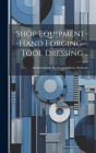 Shop Equipment--Hand Forging--Tool Dressing .. By International Correspondence Schools (Created by) Cover Image