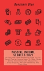 Passive Income Secrets 2021: An Easy And Understandable Guide To Top Secret Passive Income Ideas To Make Money Online From Home With Amazon Fba, Dr Cover Image