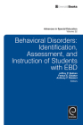 Behavioral Disorders: Identification, Assessment, and Instruction of Students with EBD (Advances in Special Education #22) By Jeffrey P. Bakken (Editor), Festus E. Obiakor (Editor), Anthony F. Rotatori (Editor) Cover Image