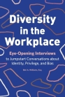 Diversity in the Workplace: Eye-Opening Interviews to Jumpstart Conversations about Identity, Privilege, and Bias Cover Image