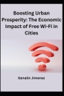 Boosting Urban Prosperity: The Economic Impact of Free Wi-Fi in Cities By Genalin Jimenez Cover Image