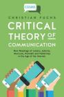 Critical Theory of Communication: New Readings of Lukács, Adorno, Marcuse, Honneth and Habermas in the Age of the Internet (Critical Digital and Social Media Studies #1) Cover Image
