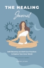 The Healing Journal: Self-Discovery and Self-Care Practices to Explore Your Inner World (A 10-Week Guided Journal) By Lorena Luchian Cover Image