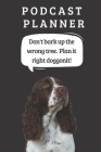 Podcast Logbook To Plan Episodes & Track Segments - Best Gift For Podcast Creators - Notebook For Brainstorming & Tracking - Welsh Springer Spaniel Ed By Jb Book Cover Image