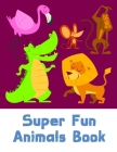 Super Fun Animals Book: Coloring Pages with Funny Animals, Adorable and Hilarious Scenes from variety pets Cover Image