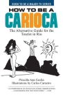 How to Be a Carioca: The Alternative Guide for the Tourist in Rio By Carlos Eryma Carneiro Filho (Illustrator), Priscilla Ann Goslin Cover Image