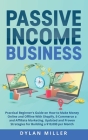 Passive Income Business: Practical Beginner's Guide on How to Make Money Online and Offline With Shopify, E-Commerce and Affiliate Marketing. U Cover Image