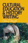 Cultural Education and History Writing: Sundry Writings and Occasional Lectures By Calvin G. Seerveld, John H. Kok (Editor) Cover Image
