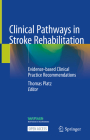 Clinical Pathways in Stroke Rehabilitation: Evidence-Based Clinical Practice Recommendations By Thomas Platz (Editor) Cover Image