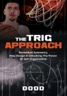 The Trig Approach: Basketball Symmetry, Play Design & Unlocking The Power Of Self-Organization Cover Image