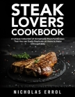 Steak Lovers Cookbook: A Unique Collection of Homemade Flavorful Recipes That You can Easily Replicate at Home to Make Unforgettable Meals Cover Image