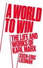 A World to Win: The Life and Works of Karl Marx By Sven-Eric Liedman, Jeffrey N. Skinner (Translated by) Cover Image