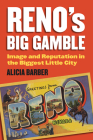 Reno's Big Gamble: Image and Reputation in the Biggest Little City By Alicia Barber Cover Image