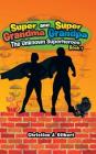 Super Grandma and Super Grandpa: The Unknown Superheroes Book 1 By Christine J. Gilbert Cover Image