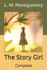 The Story Girl: Complete By L. M. Montgomery Cover Image