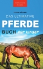 Pferde Das Ultimative Pferde Buch für Kinder: 100+ Pferde & Pony Fakten, Fotos, Quiz und Mehr By Jenny Kellett, Philipp Goldmann (Translator) Cover Image