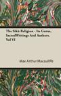 The Sikh Religion - Its Gurus, Sacred Writings and Authors. Vol VI Cover Image