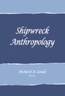 Shipwreck Anthropology (School for Advanced Research Advanced Seminar) By Richard A. Gould (Editor) Cover Image