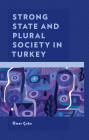 Strong State and Plural Society in Turkey By Ömer Çaha, Metin Toprak (Contribution by), Nasuh Uslu (Contribution by) Cover Image