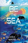 Be the Sea By Clara Ward Cover Image