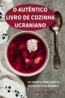 O Autêntico Livro de Cozinha Ucraniano By Adalina Florez Cover Image
