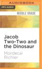 Jacob Two-Two and the Dinosaur By Mordecai Richler, Rick Miller (Read by) Cover Image