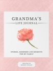 Grandma's Life Journal: Stories, Memories and Moments for My Family A Guided Memory Journal to Share Grandma's Life By Romney Nelson Cover Image
