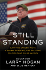 Still Standing: Surviving Cancer, Riots, a Global Pandemic, and the Toxic Politics that Divide America By Govenor Larry Hogan, Ellis Henican Cover Image