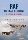 RAF Air-to-Air Refuelling: A Pictorial History Cover Image
