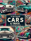 Vintage Cars & Trucks coloring book: Relive the Classic Era of Automobiles with this Nostalgic Vintage Cars & Trucks! Explore the Evolution of Automot Cover Image