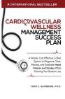 Cardiovascular Wellness Management Success Plan: A Simple, Cost Effective 3-Step System to Diagnose, Treat, Monitor and Eradicate Heart Attacks and St Cover Image
