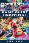 Mario Kart 8 Deluxe Game Guide Unofficial By The Yuw Cover Image