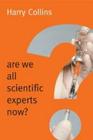 Are We All Scientific Experts Now? (New Human Frontiers) Cover Image
