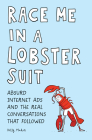 Race Me in a Lobster Suit: Absurd Internet Ads and the Real Conversations that Followed  By Kelly Mahon Cover Image
