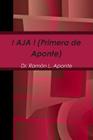 ! AJA ! (Primera de Aponte) By Ramón L. Aponte Cover Image