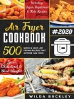 Air Fryer Cookbook #2020: 500 Quick & Easy Air Frying Recipes that Anyone Can Cook on a Budget Lower Cholesterol & Shed Weight By Wilda Buckley Cover Image