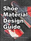 Shoe Material Design Guide: The shoe designers complete guide to selecting and specifying footwear materials By Wade Motawi, Andrea Motawi (Editor) Cover Image