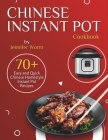 Chinese Instant Pot Cookbook: 70+ Easy and Quick Chinese Homestyle Instant Pot Recipes Cover Image