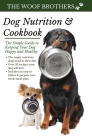 Dog Nutrition and Cookbook: The Simple Guide to Keeping Your Dog Happy and Healthy By The Woof Brothers Cover Image