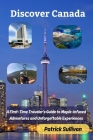 Discover Canada: A First-Time Traveler's Guide to Maple-infused Adventures and Unforgettable Experiences By Patrick Sullivan Cover Image