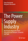 The Power Supply Industry: Best Practice Manual for Power Generation and Transport, Economics and Trade By Panos Konstantin, Margarete Konstantin Cover Image