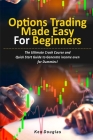 Options Trading Made Easy for Beginners: The Ultimate Crash Course and Quick Start Guide to Generate income even for Dummies! Cover Image