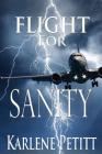 Flight for Sanity By Karlene K. Petitt Cover Image