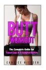Butt Workout: The Complete Guide for Toned Legs & A Sculpted Butt By Candice Nielsen Cover Image