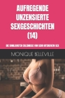 Aufregende Unzensierte Sexgeschichten (14): Die Sinnlichsten Erlebnisse Von Sehr Intensivem Sex Cover Image