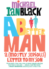 A Better Man: A (Mostly Serious) Letter to My Son By Michael Ian Black Cover Image